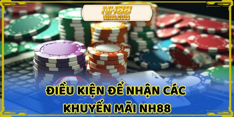 Cần đáp ứng các điều kiện để nhận ưu đãi NH88