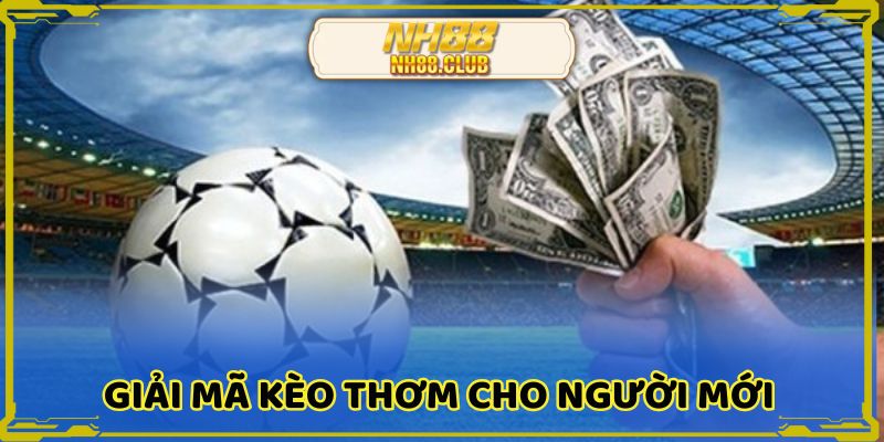 Tìm hiểu về khái niệm kèo thơm là gì