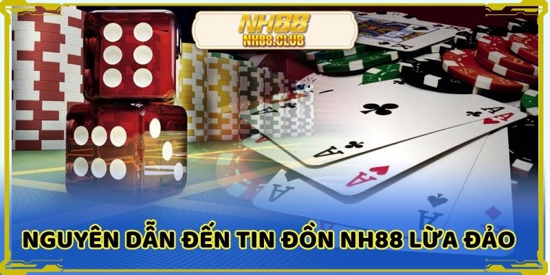 Nguyên nhân dẫn đến thông tin NH88 có lừa đảo không?