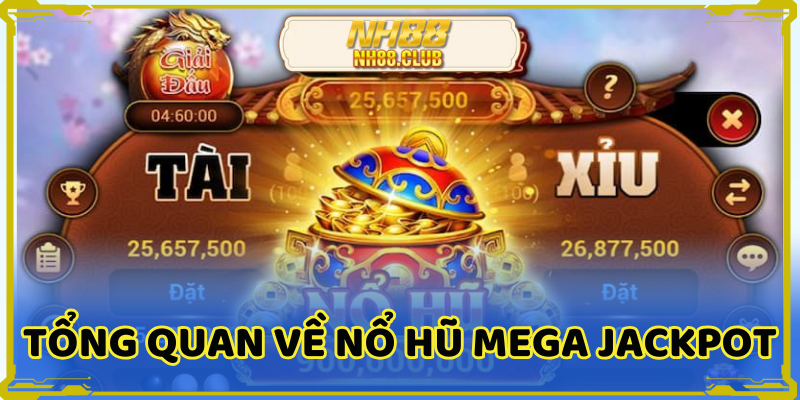 Tổng quan về nổ hũ mega jackpot